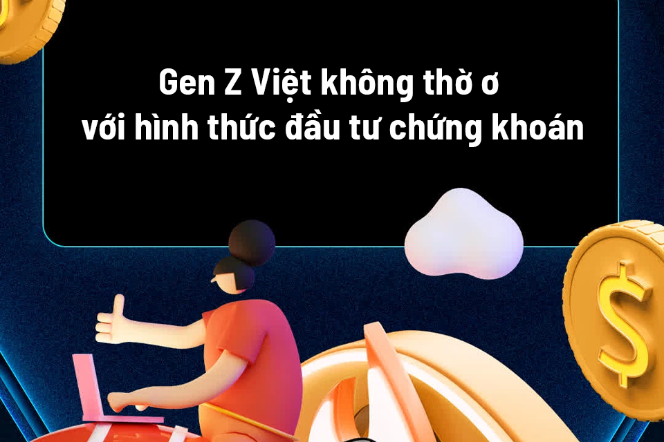 Gen Z Việt không thờ ơ với hình thức đầu tư chứng khoán